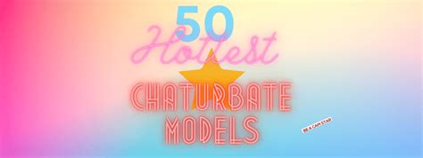 hottest chaturbate girls|Chaturbate Top Cam Girls of 2024: Best and Hottest Models